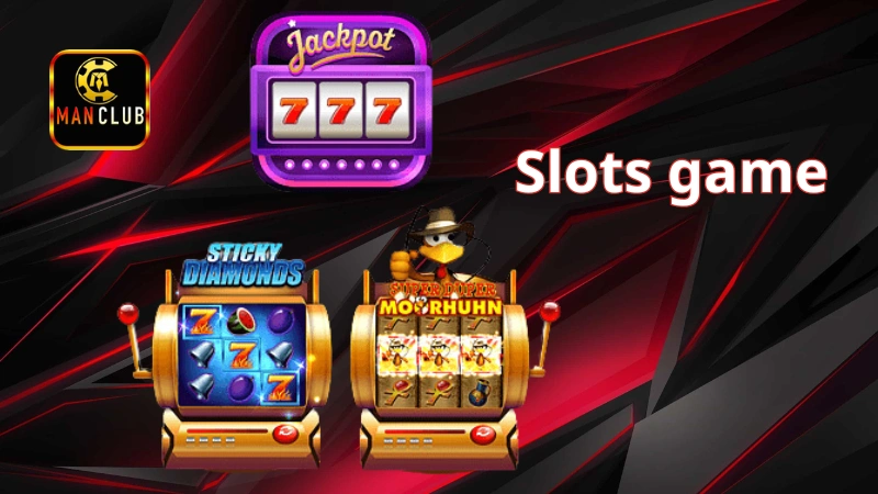 Tính năng nổi bật của Slots game tại Manclub