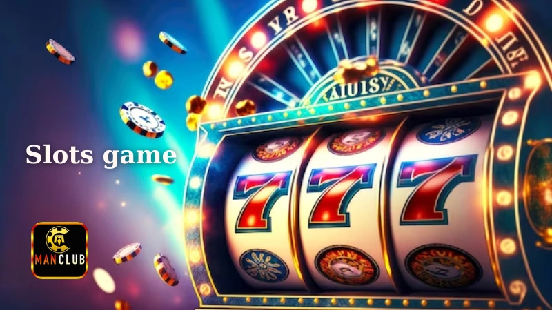 Tại sao nên chơi Slots game tại Manclub?