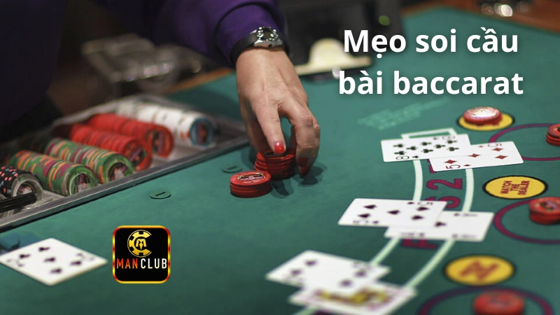 Mẹo soi cầu bài Baccarat đỉnh cao từ cao thủ Manclub