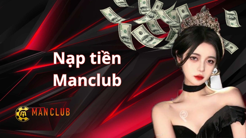 Một Số Lưu Ý Khi Nạp Tiền Manclub