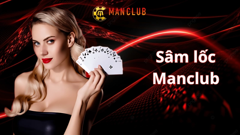 Sâm lốc Manclub: game cá cược hấp dẫn không thể bỏ lỡ