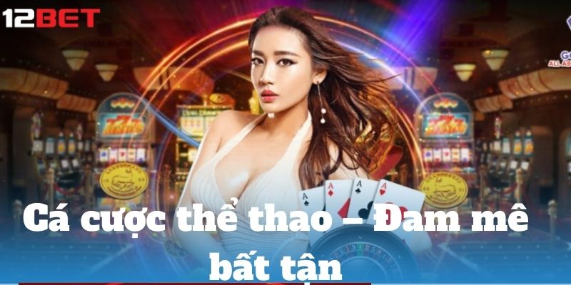 ca cuoc the thao nha cai 12bet 1