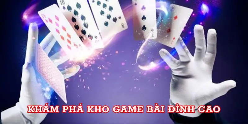 Khám phá kho game bài đỉnh cao