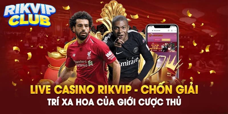 Khám phá thiên đường cược casino live Rikvip