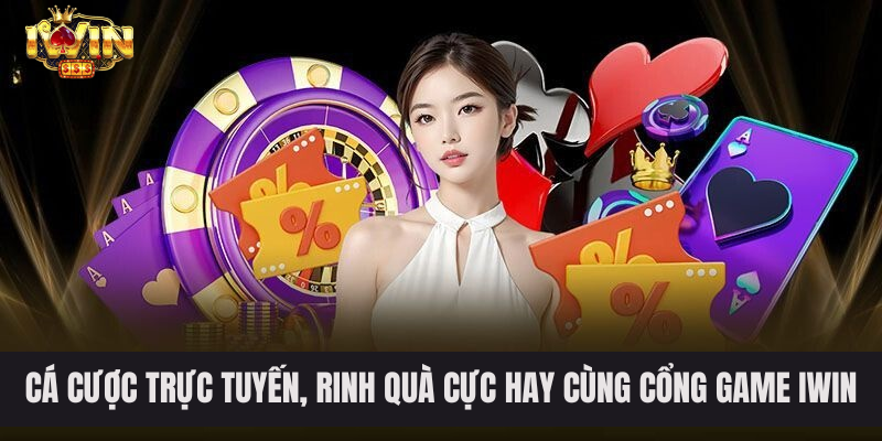 Cá cược trực tuyến, rinh quà cực hay cùng cổng game IWIN